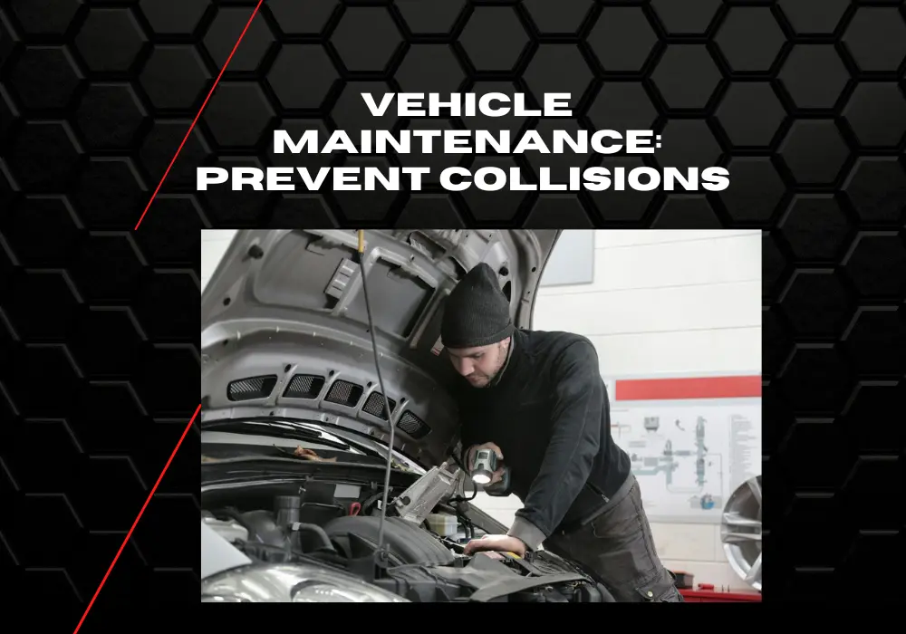 Vehicle Maintenance: Prevent Collisions
