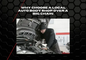 Why Choose a Local Auto Body Shop Over a Big Chain